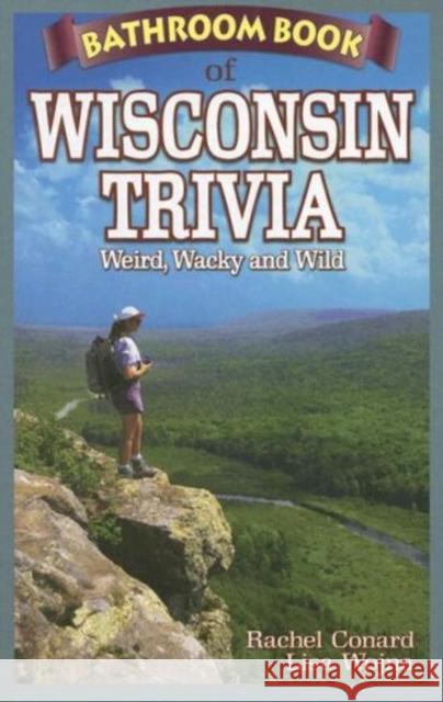 Bathroom Book of Wisconsin Trivia Conard, Rachel 9781897278345 Blue Bike Books