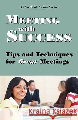 Meeting with Success: Tips and Techniques for Great Meetings Shessel, Ida 9781897326152 Multi-Media Publications Inc