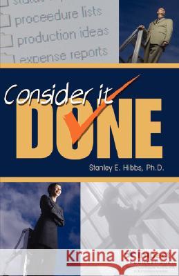 Consider It Done! Ten Prescriptions for Finishing What You Start Stanley E. Hibbs 9781897326510