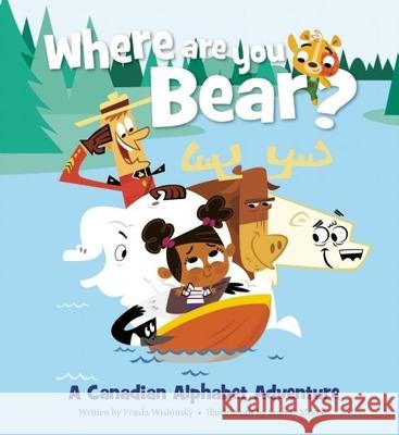 Where Are You, Bear?: A Canadian Alphabet Adventure Frieda Wishinsky Sean L. Moore 9781897349915 Owlkids