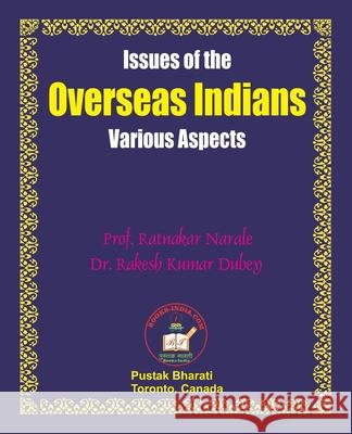 Issues of the Overseas Indians: Various Aspects Ratnakar Narale Rakesh Kumar Dubey 9781897416280