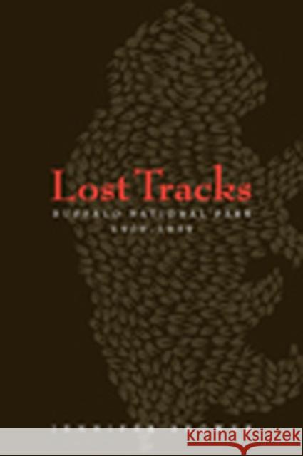 Lost Tracks: National Buffalo Park, 1909-1939 Jennifer Brower 9781897425107 Au Press