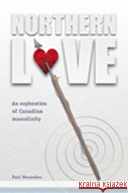 Northern Love: An Exploration of Canadian Masculinity Nonnekes, Paul 9781897425220 Au Press