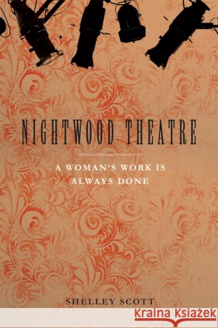 Nightwood Theatre: A Woman's Work Is Always Done Scott, Shelley 9781897425558 UBC Press