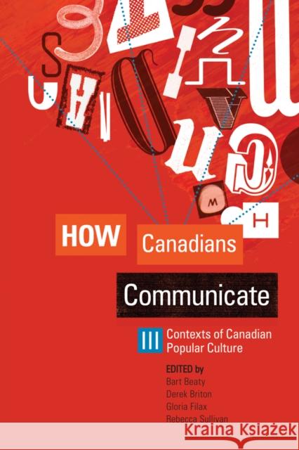 How Canadians Communicate III: Contexts of Canadian Popular Culture Beaty, Bart 9781897425596 UBC Press