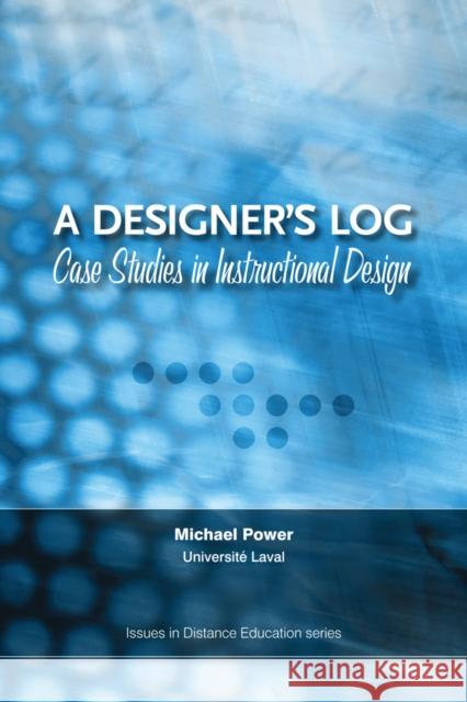 A Designer's Log: Case Studies in Instructional Design Power, Michael 9781897425619 UBC Press
