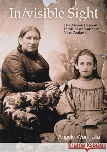 In/Visible Sight: The Mixed-Descent Families of Southern New Zealand Wanhalla, Angela 9781897425862