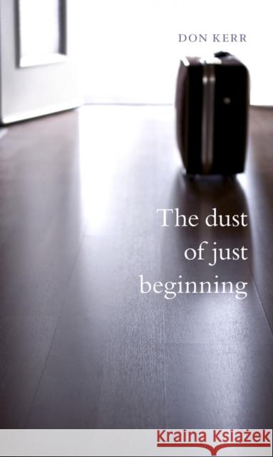 The Dust of Just Beginning Kerr, Don 9781897425923 University of British Columbia Press