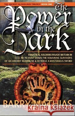 The Power in the Dark: Book 1 of the Ancient Bloodlines Trilogy Mathias, Barry 9781897435113 Agio Publishing House