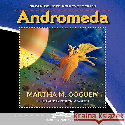 Andromeda: Dream Believe Achieve Series Martha M. Goguen Patricia M. Walker 9781897435359 Agio Publishing House