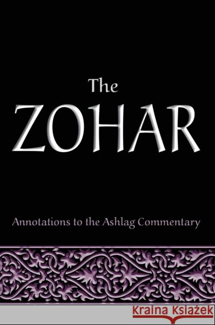 The Zohar: Annotations to the Ashlag Commentary Rav Michael Laitman, PhD 9781897448090 Laitman Kabbalah Publishers