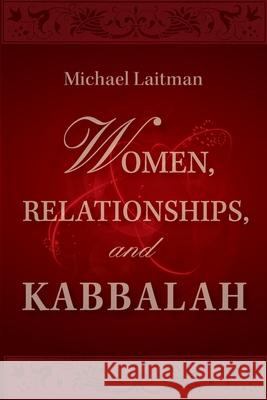 Women, Relationships & Kabbalah Michael Laitman 9781897448960 Laitman Kabbalah Publishers