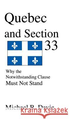 Quebec and Section 33: Why the Notwithstanding Clause Must Not Stand Michael Bradley 9781897453049 Manor House Publishing Inc.