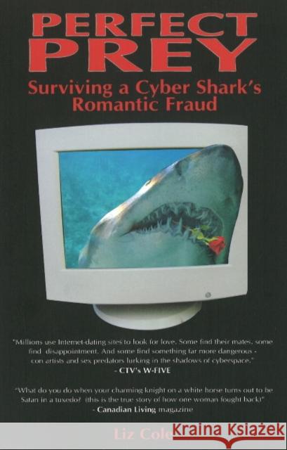 Perfect Prey: Surviving a Cyber Shark's Romantic Fraud Liz Cole 9781897453100 Manor House Publishing Inc