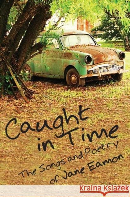 Caught in Time: Songs & Poetry Jane Eamon 9781897453193 Manor House Publishing Inc