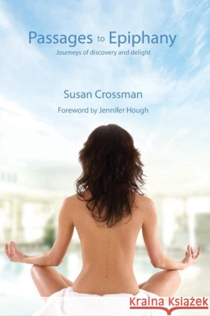 Passages to Epiphany: Journeys of Discovery and Delight Susan Crossman 9781897453223