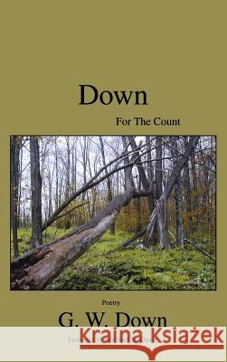 Down for the Count: Poetry (Poetry) G W Down Michael B Davie Michael B Davie 9781897453315 Manor House Publishing Inc.