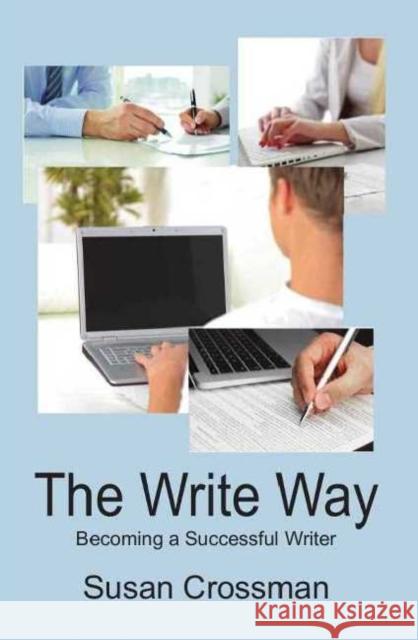 The Write Way: Becoming a Successful Writer Susan Crossman 9781897453407 Manor House Publishing Inc