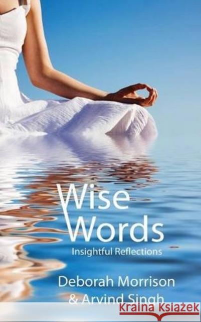 Wise Words: Insightful Reflections Deborah Morrison, Arvind Singh 9781897453766 Manor House Publishing Inc