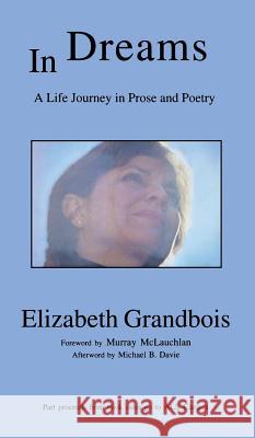 In Dreams: A Life Journey in Prose and Poetry Elizabeth Grandbois Murray McLauchlan  9781897453889 Manor House Publishing Inc.