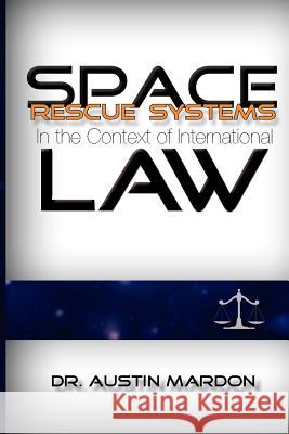 Space Rescue Systems In the Context of International Law Austin Mardon 9781897472217