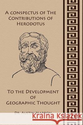A Conspectus of the Contribution of Herodotos to the Development of Geographic Thought Dr Austin Mardon 9781897472255 Golden Meteorite Press