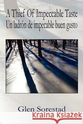 A Thief of Impeccable Taste / Un Ladron de Impecable Buen Gusto Sorestad, Glen 9781897475782 Hidden Brook Press