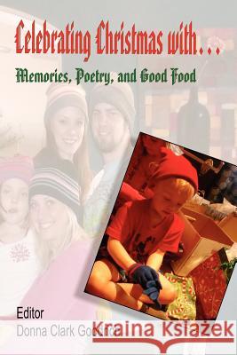 Celebrating Christmas With... Memories, Poetry, and Good Food Goodrich, Donna Clark 9781897475805