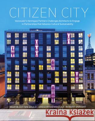 Citizen City: Vancouver's Henriquez Partners Challenges Architects to Engage in Partnerships That Advance Cultural Sustainability Cotten Gould, Marya 9781897476802 Blueimprint