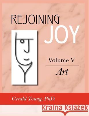 Rejoining Joy: Volume 5 Art Dr Gerald Young 9781897478059