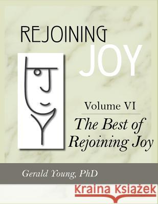 Rejoining Joy: Volume 6 The Best of Rejoining Joy Young, Gerald 9781897478080 Rejoining Joy Publishing Inc.