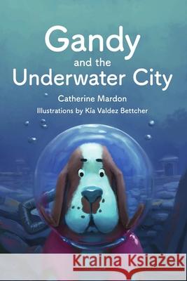 Gandy and the Underwater City Catherine Mardon, Austin Mardon 9781897480564 Golden Meteorite Press