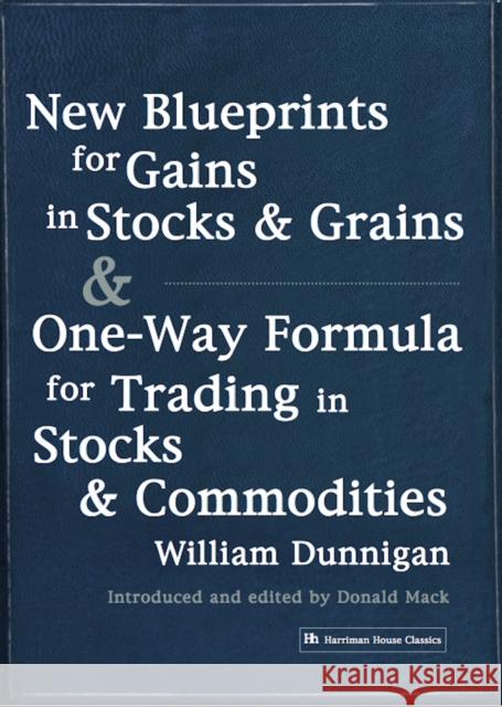 New Blueprints for Gains in Stocks and Grains & One-Way Formula for Trading in Stocks & Commodities William Dunnigan 9781897597576 Harriman House
