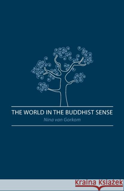 The World in the Buddhist Sense Nina Van Gorkom   9781897633410