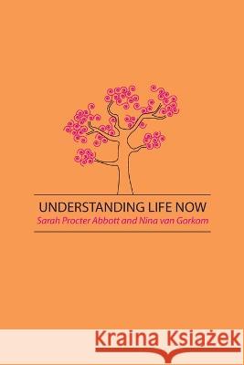 Understanding Life Now Sarah P Abbott Nina Van Gorkom  9781897633427