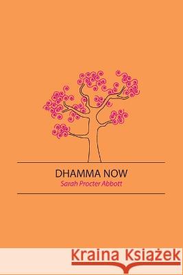 Dhamma Now Sarah Procter Abbott   9781897633472