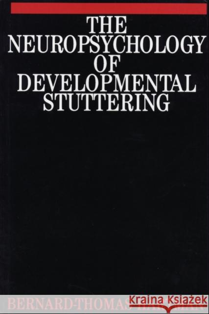 The Neuropsychology of Developmental Stuttering Bernard-Thomas Hartman 9781897635469 JOHN WILEY AND SONS LTD