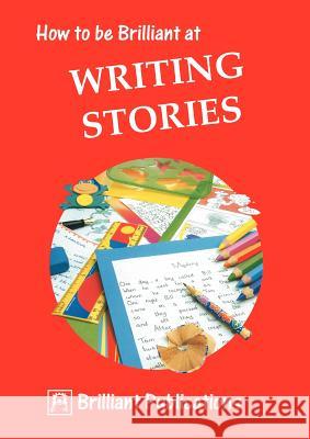 How to Be Brilliant at Writing Stories Yates, I. 9781897675007 0