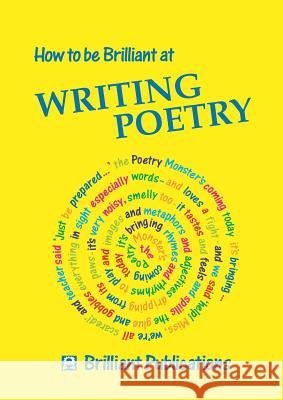 How to Be Brilliant at Writing Poetry Yates, I. 9781897675014 0