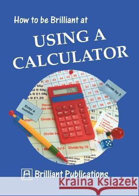 How to Be Brilliant at Using a Calculator Webber, B. 9781897675045 0