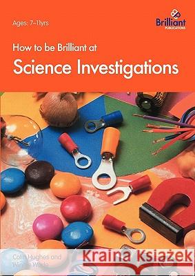 How to Be Brilliant at Science Investigations Hughes, C. 9781897675113 0