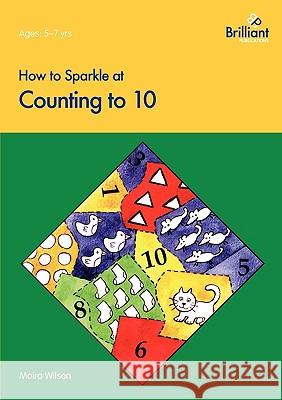 How to Sparkle at Counting to 10 Moira Wilson 9781897675274