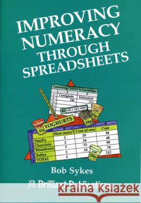 Improving Numeracy Through Spreadsheets Robert Sykes 9781897675533