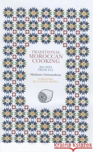 Traditional Moroccan Cooking: Recipes from Fez Madame Guinaudeau 9781897959435 Serif Publishing