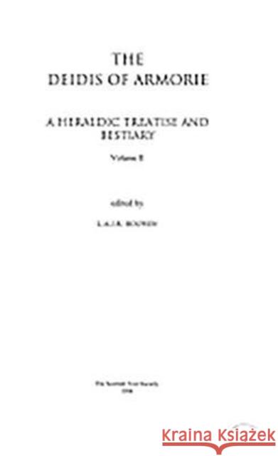 The Deidis of Armorie: A Heraldic Treatise and Bestiary: Volume II L. A. J. R. Houwen 9781897976104 Scottish Text Society