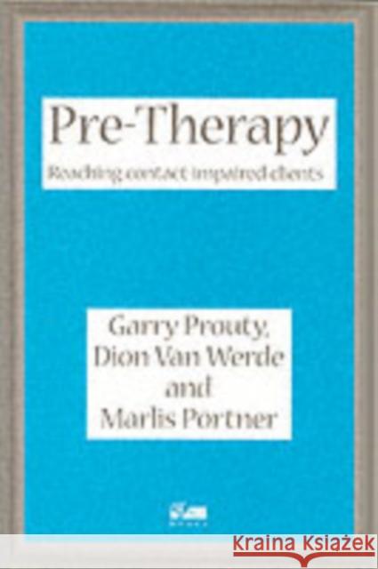 Pre-Therapy: Reaching Contact Impaired Clients Garry F. Prouty, Dion Van Werde, Marlis Portner, Werde Van 9781898059349