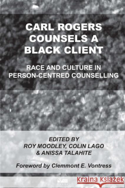 Carl Rogers Counsels a Black Client: Race and Culture in Person-Centred Counselling Roy Moodley, Colin Lago, Anissa Talahite 9781898059448 PCCS Books