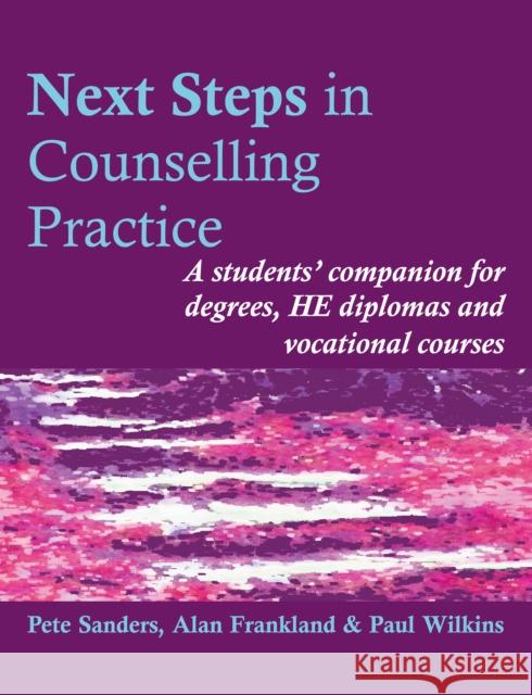 Next Steps in Counselling Practice: A Students' Companion for Certificate and Counselling Skills Courses Pete Sanders, Paul Wilkins, Alan Frankland 9781898059660 PCCS Books