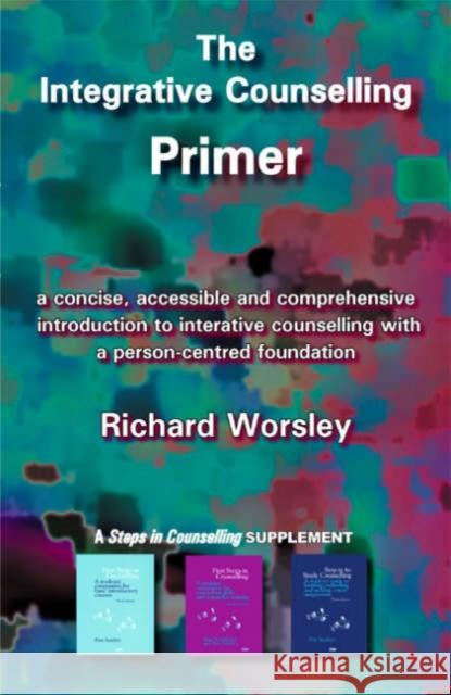 The Integrative Counselling Primer Richard Worsley 9781898059813 PCCS Books