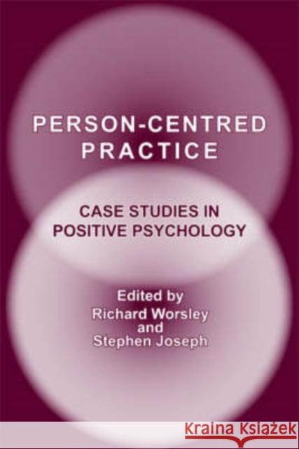 Person-Centred Practice: Case Studies in Positive Psychology Stephen Joseph, Richard Worsley 9781898059950 PCCS Books